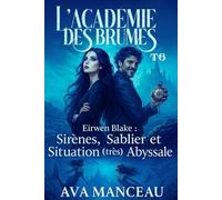 L'Académie des brumes: Eirwen Blake : Sirènes, Sablier et Situation (très) Abyssale - Tome 6