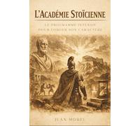 L'Académie Stoïcienne : Le programme intensif pour forger son caractère