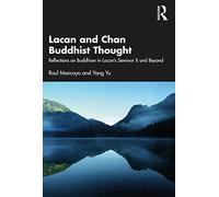 Lacan and Chan Buddhist Thought: Reflections on Buddhism in Lacan’s Seminar X and Beyond