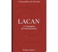 Lacan em 20 Frases: A Linguagem do Inconsciente