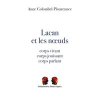 Lacan et les noeuds: Corps vivant, corps jouissant, corps parlant