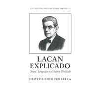 Lacan Explicado: Deseo, Lenguaje y el Sujeto Dividido