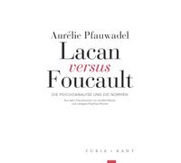 Lacan versus Foucault: Die Psychoanalyse und die Normen