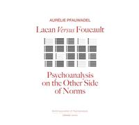 Lacan Versus Foucault: Psychoanalysis on the Other Side of Norms