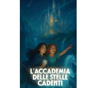 L'ACCADEMIA DELLE STELLE CADENTI (Italian Edition): Una saga fantasy italiana tra magia stellare, destino segreto e antiche case di potere
