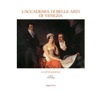L'Accademia di Belle Arti di Venezia. L'Ottocento - [Antiga Edizioni]