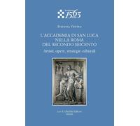 L'Accademia di San Luca nella Roma del secondo Seicento. Artisti, opere, s...