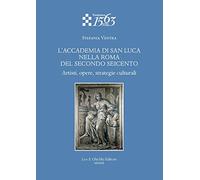L'Accademia di San Luca nella Roma del secondo Seicento. Artisti, opere, s...