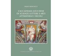 L'Accademia lucchese di scienze, lettere e arti attraverso i secoli