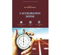 L'ACCELERATION DIVINE: Le prix de la présence de Dieu, l'écoute de Dieu, la bonne gestion du temps