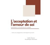 L'acceptation et l'amour de soi: Apprendre à s'accepter et s'aimer