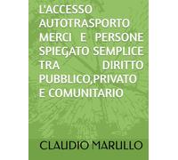 L'ACCESSO AUTOTRASPORTO MERCI E PERSONE SPIEGATO SEMPLICE TRA DIRITTO PUBBLICO,PRIVATO E COMUNITARIO
