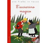 L'acciarino magico. Ediz. illustrata