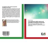 L'accoglienza della morte nel paziente oncologico terminale: Storia e tabù della morte nella società occidentale, assistenza al paziente oncologico nel fine vita