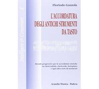 L'accordatura degli antichi strumenti da tasto. Metodo progressivo per le accordature storiche su clavicembalo fortepiano e ogni altra sorte di strumenti