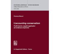 «L'accounting conservatism». Profili teorici, aspetti applicativi ed evide...