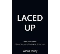 Laced up: How to Survive Freedom A State-by-State Guide to Rebuilding Your Life After Prison