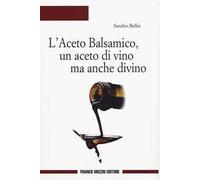 L'aceto balsamico, un aceto di vino ma anche divino