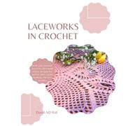 Laceworks in Crochet: With 150 versatile patterns, this book offers designs for doilies table linens bedding and lace borders