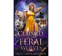 Lacey Carter Andersen Claimed by the Feral Wolves (Tascabile) Omega Selection