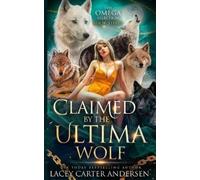 Lacey Carter Andersen Claimed by the Ultima Wolf (Tascabile) Omega Selection