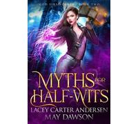 Lacey Carter Andersen May Dawson Myths for Half-Wits (Tascabile)
