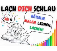 LACH DICH SCHLAU AB 6 - RÄTSELN, MALEN, LERNEN, LACHEN!: Das lustige Buch für junge Entdecker