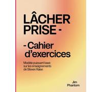 LÂCHER PRISE Cahier d'exercices: Modèle puissant basé sur les enseignements de Steven Raise