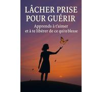 Lâcher prise pour guérir: Aprende a amarte a ti mismo y dejar ir lo que te lastima