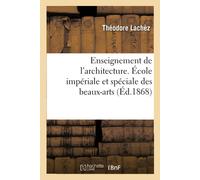 Lachez-T Enseignement de l'Architecture. École Impériale Et Spéciale (Tascabile)