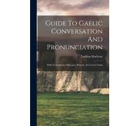 Lachlan Macbean Guide To Gaelic Conversation And Pronunciatio (Copertina rigida)