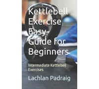 Lachlan Padraig Kettlebell Exercise Easy Guide for Beginners (Tascabile)