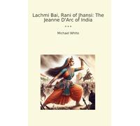Lachmi Bai, Rani of Jhansi: The Jeanne D'Arc of India (Classic Books)