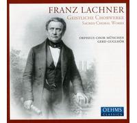 Lachner F.P. - Franz Lachner: Geistliche Choral Works