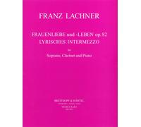 LACHNER - Frauenliebe und -Leben Op. 82 & Lyrisches Intermezzo
