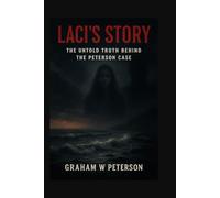 Laci’s Story: The Untold Truth Behind the Peterson Case