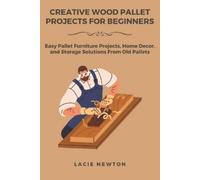 Lacie Newton Creative Wood Pallet Projects for Beginners (Tascabile)