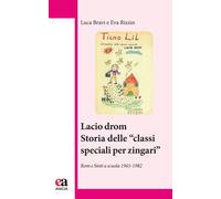 Lacio Drom. Storia delle «classi speciali per zingari». Rom e sinti a scuo...