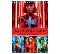 Lack, Leder und Neonlicht - Verführerische Reize der Fetisch-Göttinnen (Tischkalender 2026 DIN A5 hoch), CALVENDO Monatskalender: Neon-Nixen - Mit Leidenschaft und Lack durchs Jahr!