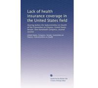 Lack of health insurance coverage in the United States field: Hearing before the Subcommittee on Health of the Committee on Finance, United States Senate, One Hundredth Congress, second session