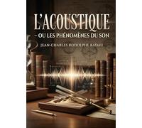 L'acoustique - ou Les phénomènes du son: Une exploration des phénomènes sonores par Jean Charles Rodolphe Radau