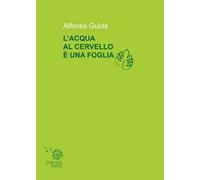 Libri Alfonso Guida - L' Acqua Al Cervello E' Una Foglia