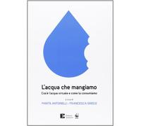 L' acqua che mangiamo. Cos'è l'acqua virtuale e come la consumiamo