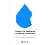 L'acqua che mangiamo. Cos'è l'acqua virtuale e come la consumiamo