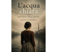L'ACQUA CHIARA: Dalla Calabria a Milano, 1928-1953