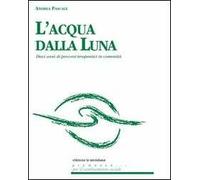 L'acqua dalla luna. Dieci anni di percorsi terapeutici in comunità