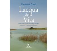 L'acqua della vita. Pellegrino in Anatolia alle origini del sacro