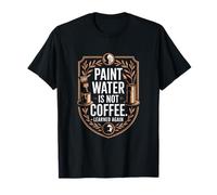 L'acqua di Vernice Non è caffè imparato di Nuovo Umorismo Maglietta
