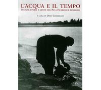 L'acqua e il tempo. Luoghi, storie e gente del Po a Ficarolo e dintorni