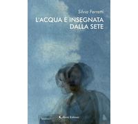 L'acqua è insegnata dalla sete [Paperback] [Feb 14, 2025] Ferretti, Silvia